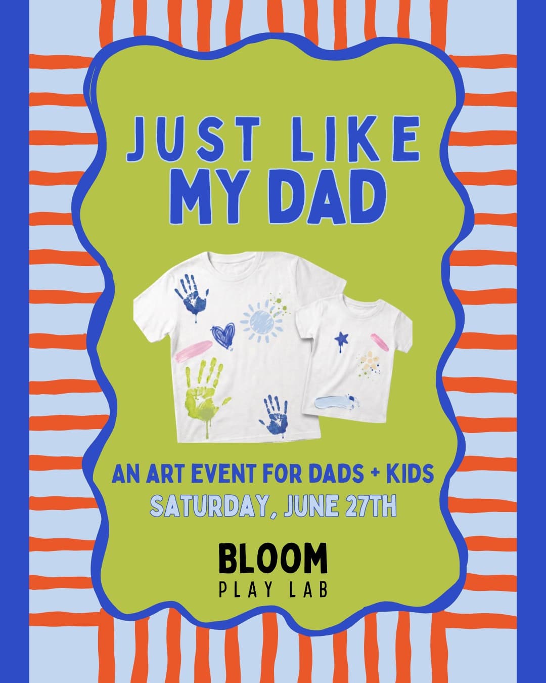 Just Like My Dad Father's Day art event poster with matching decorated t-shirts at Bloom Play Lab